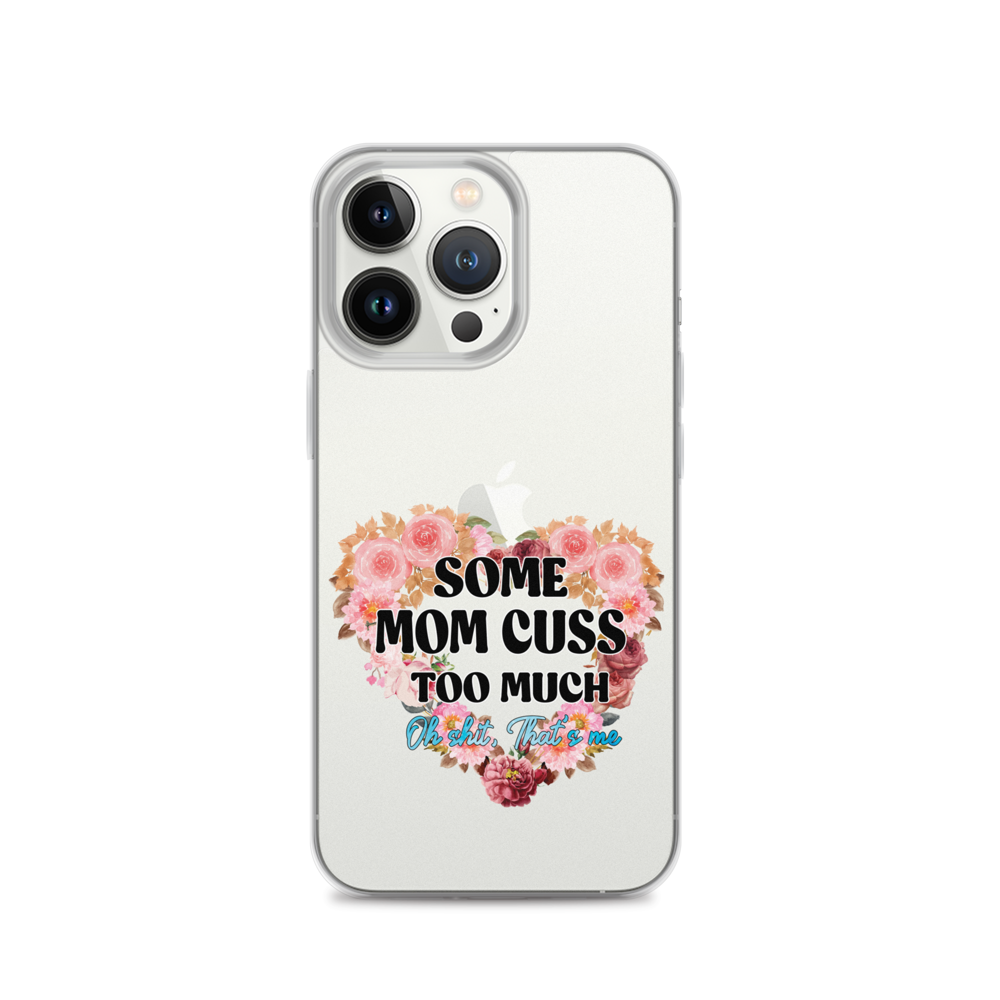 Some Mom Cuss Too Much. Oh Shit, That's Me Clear Case for iPhone®