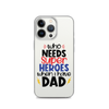 Who Needs Super Heroes When I Have Dad Clear Case for iPhone®