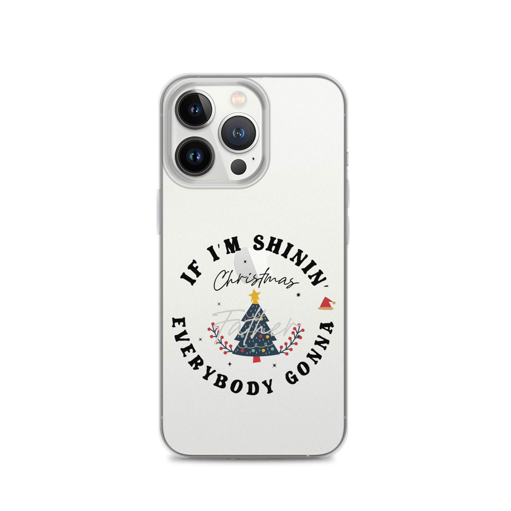 Christmas Father If I'm Shinin' Everybody Clear Case for iPhone®