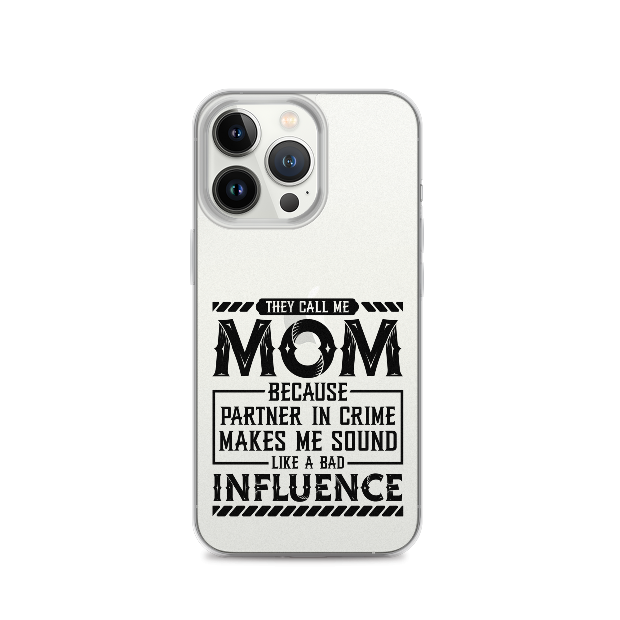 They Call Me Mom Because Partner In Crime Makes Me Sound Like A Bad Influence Clear Case for iPhone®