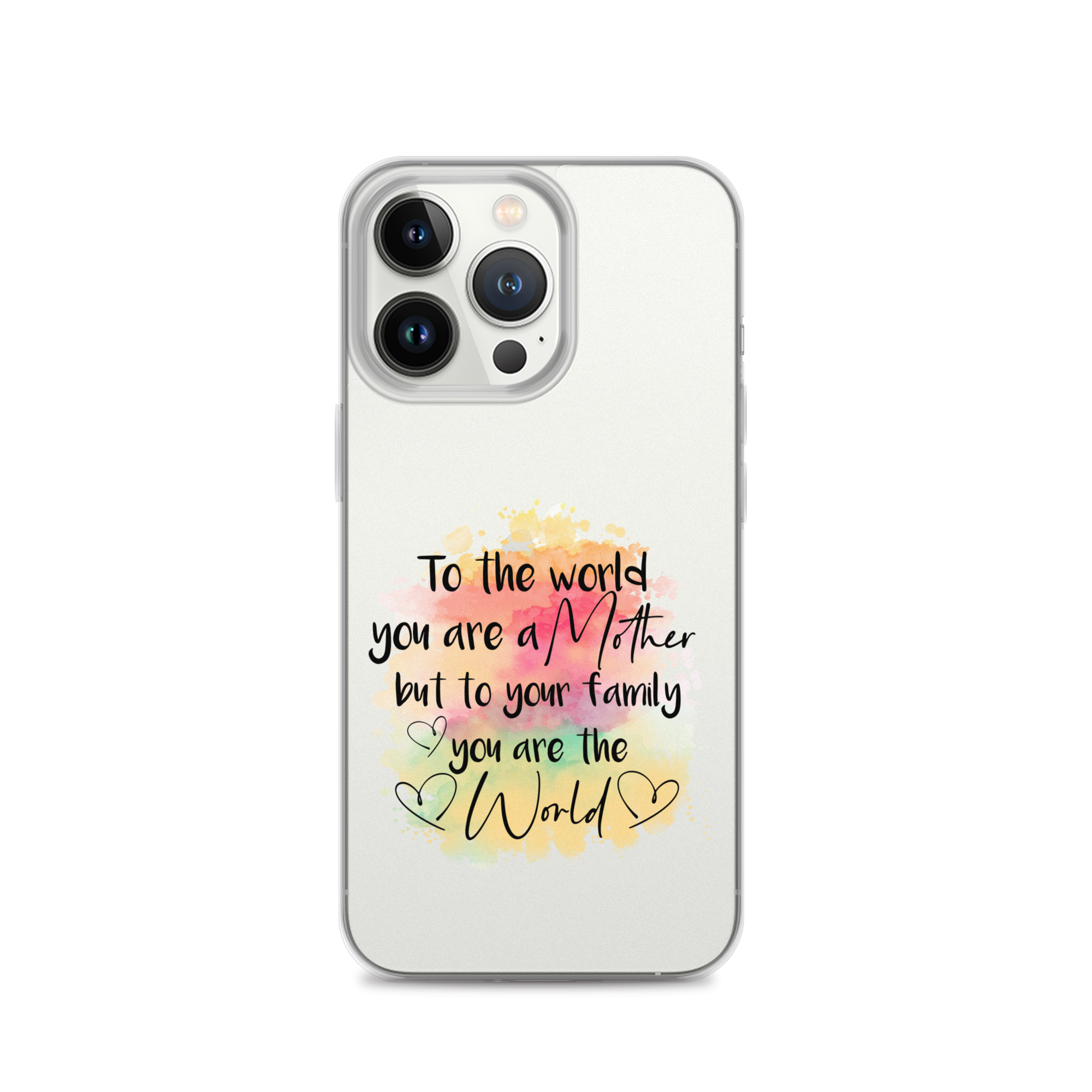 To The World You Are A Mother But To Your Family You Are The World Clear Case for iPhone®