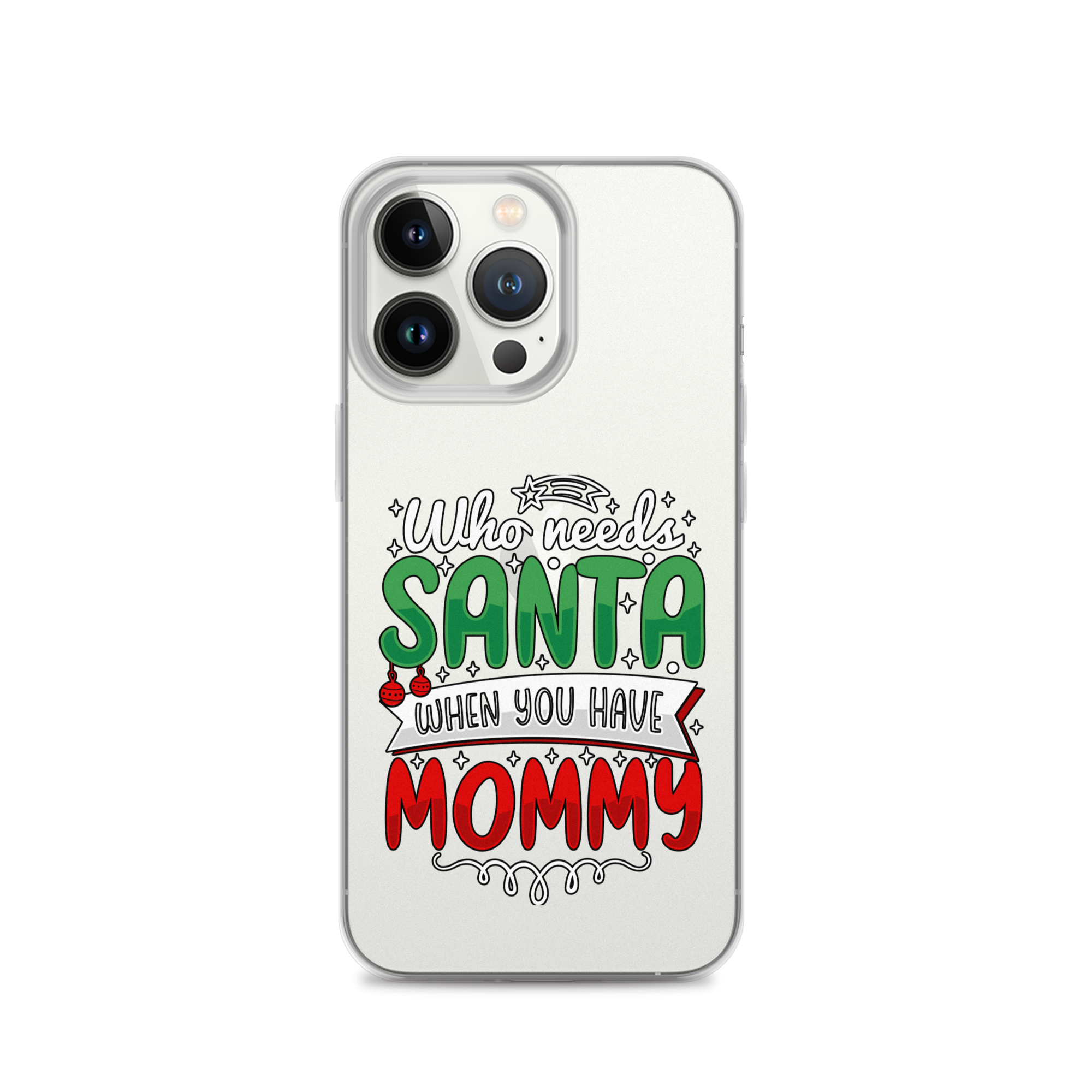 Who Needs Santa When You Have Mommy Clear Case for iPhone®