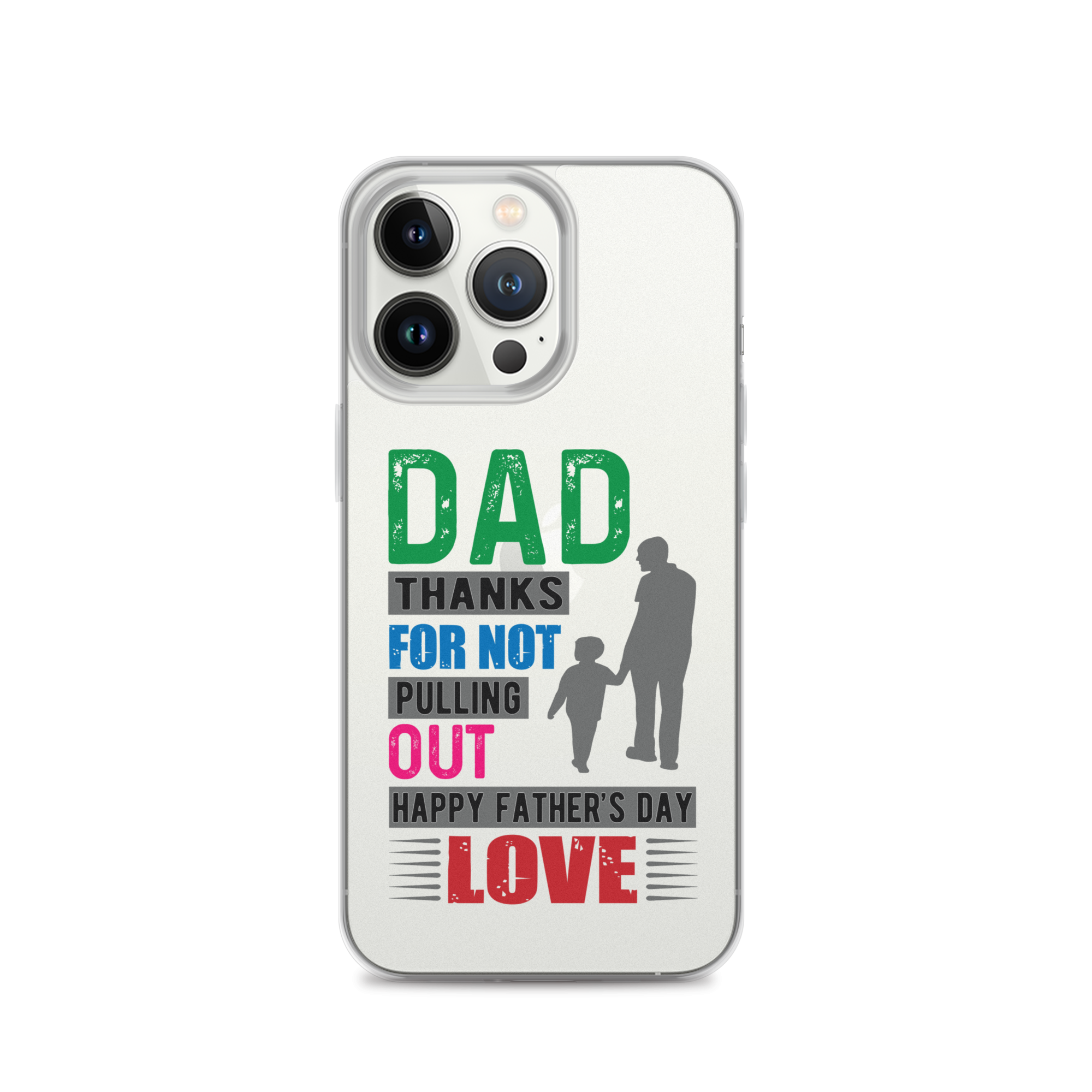 Dad Thanks For Not Pulling Out, Happy Father's Day, Love  Clear Case for iPhone®