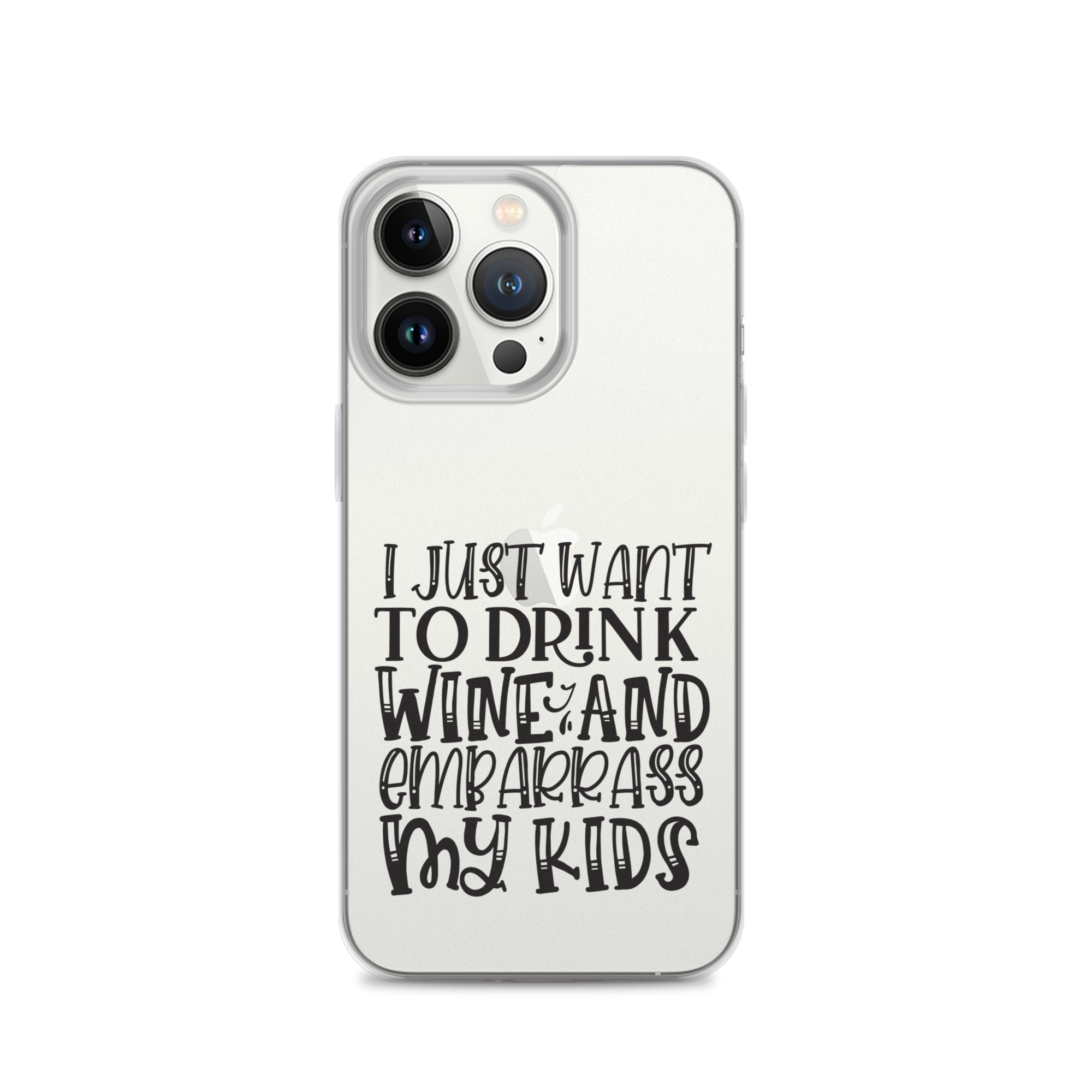 I Just Want To Drink Wine And Embarrass My Kids Clear Case for iPhone®