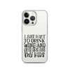 I Just Want To Drink Wine And Embarrass My Kids Clear Case for iPhone®