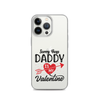 Sorry Boys Daddy Is My Valentine Clear Case for iPhone®