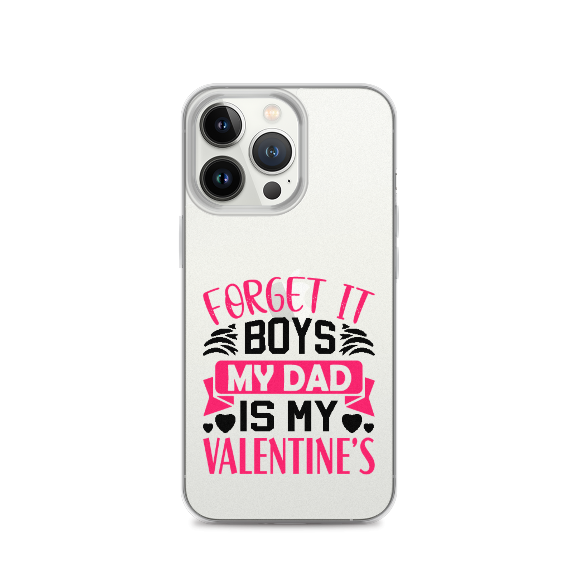 Forget It Boys My Dad is My Valentine's Clear Case for iPhone®