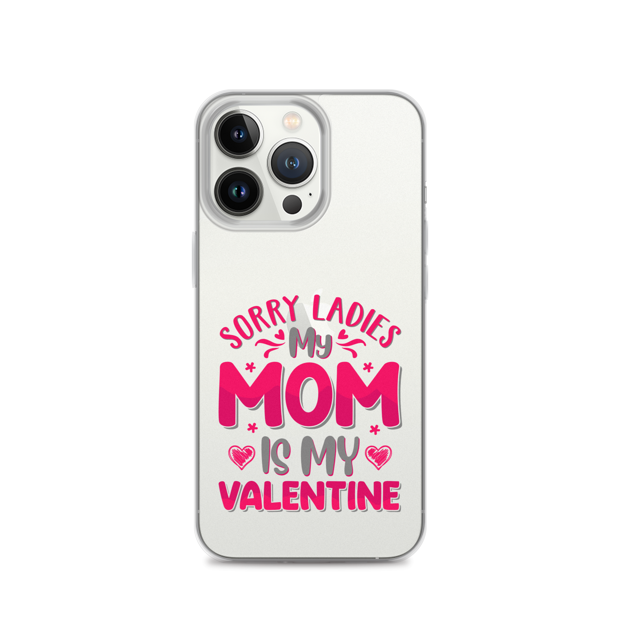 Sorry Ladies, My Mom Is My Valentine Clear Case for iPhone®