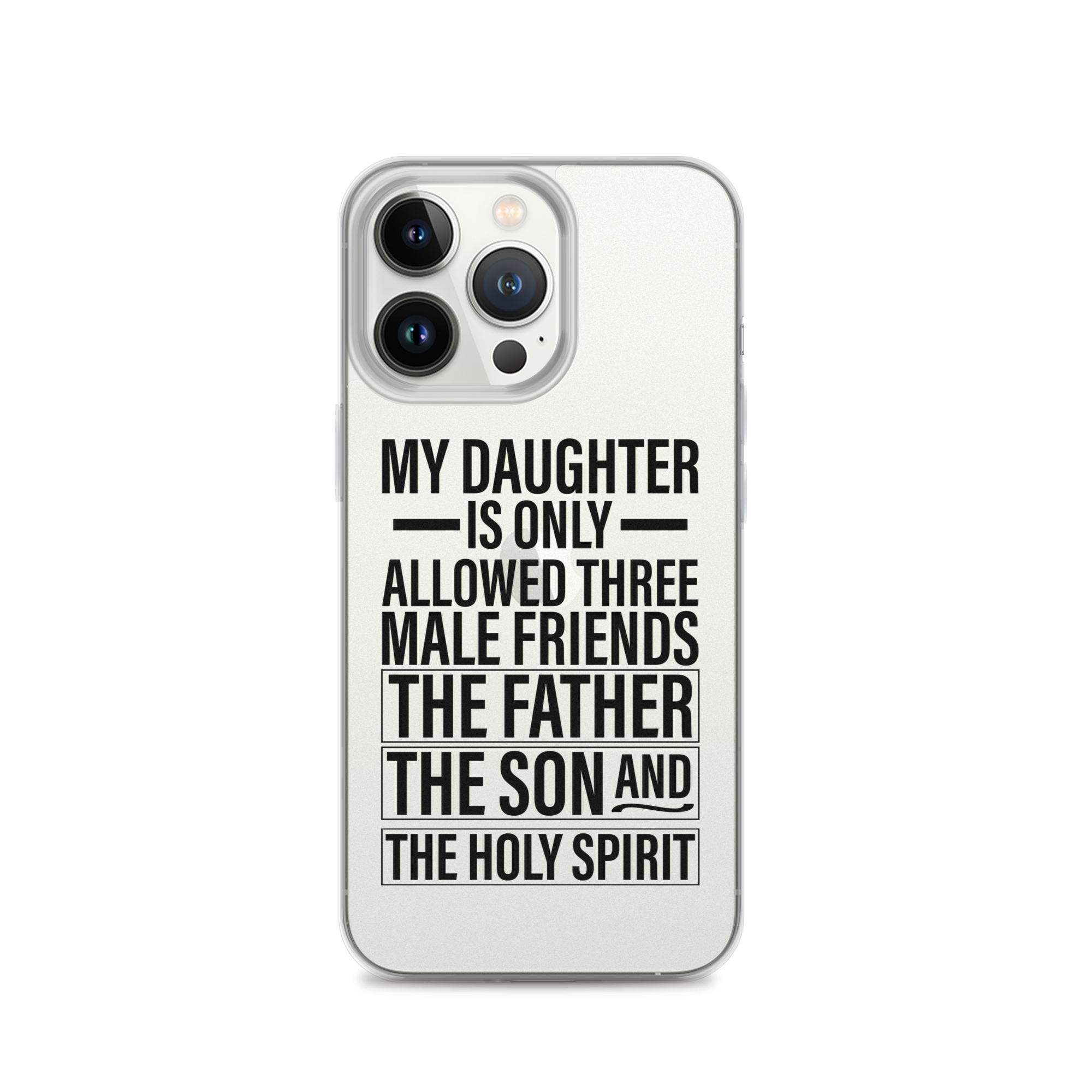 My Daughter Is Only Allowed Three Male Friends: The Father, The Son And The Holy Spirit Clear Case for iPhone®