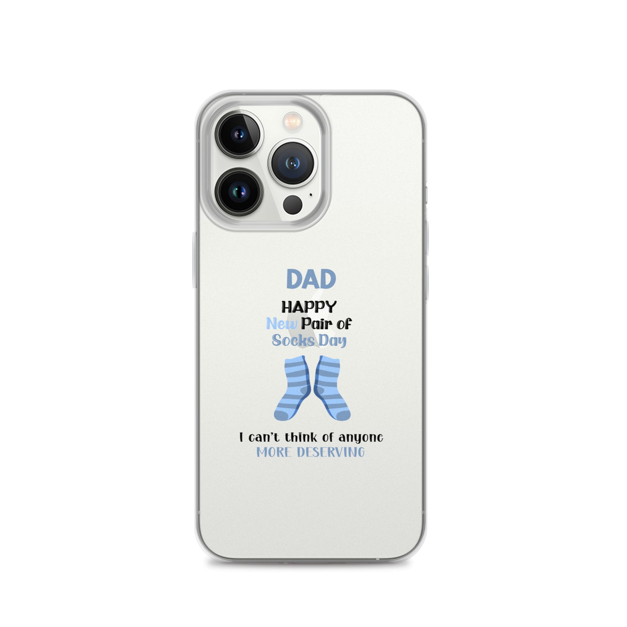 Dad Happy New Pair Of Socks Day I Can't Think Of Anyone More Deserving Clear Case for iPhone®