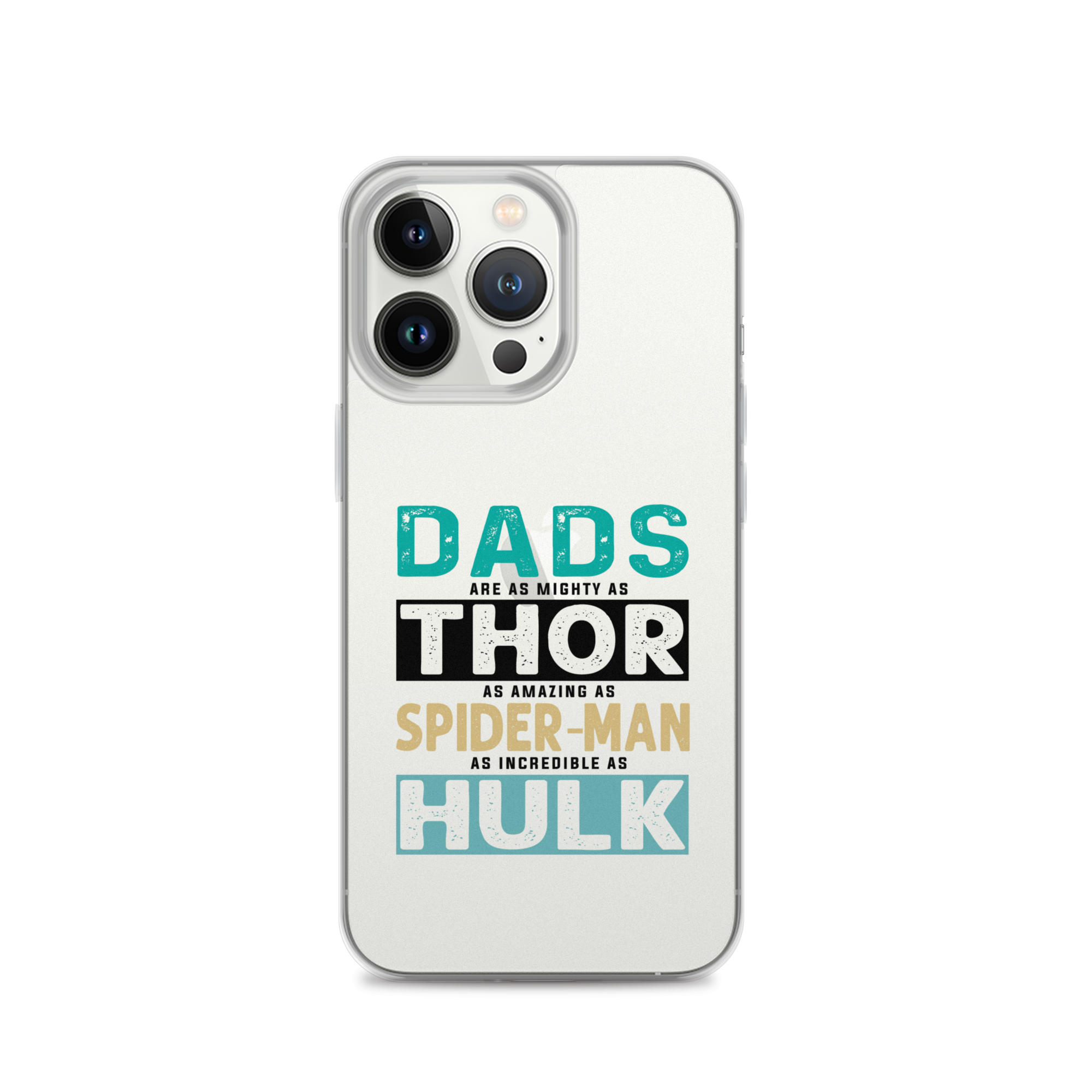 Dads Are As Mighty As Thor, As Amazing As Spider-Man, As Incredible As Hulk Clear Case for iPhone®