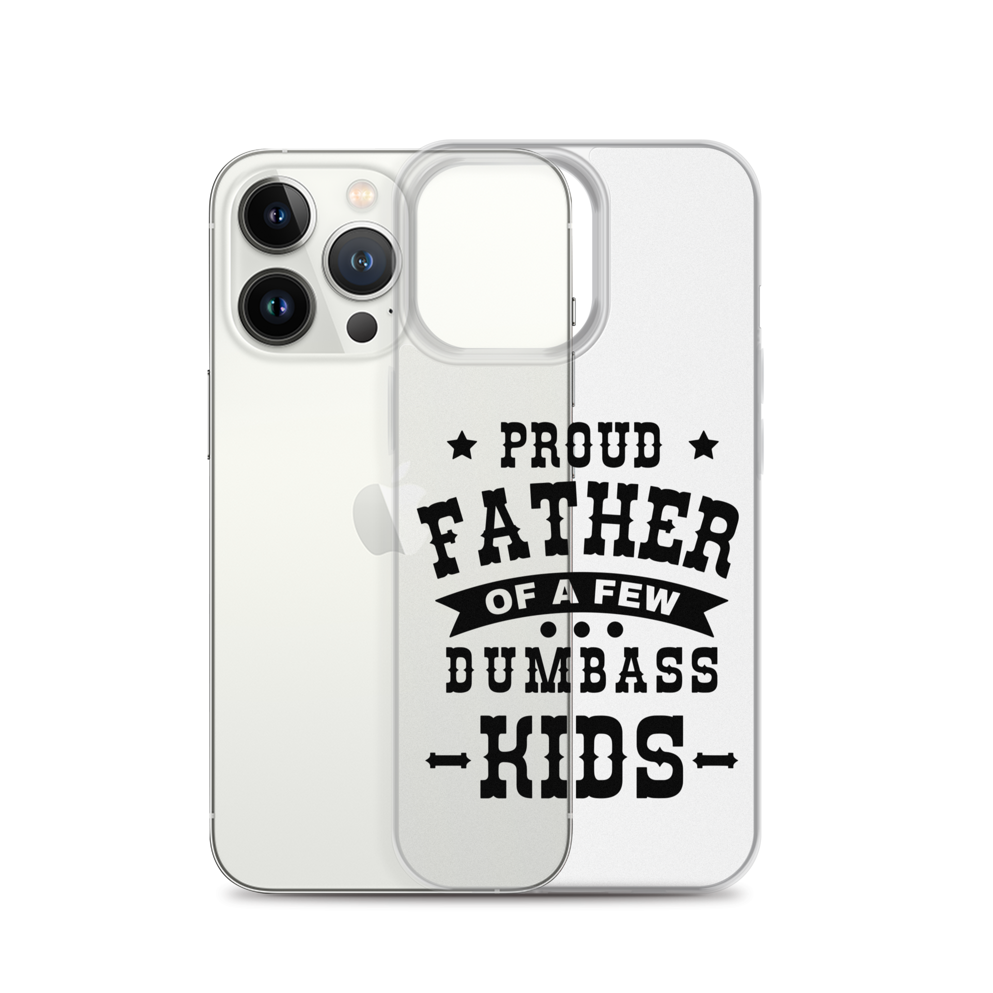 Proud Father Of A Few Dumbass Kids Clear Case for iPhone®