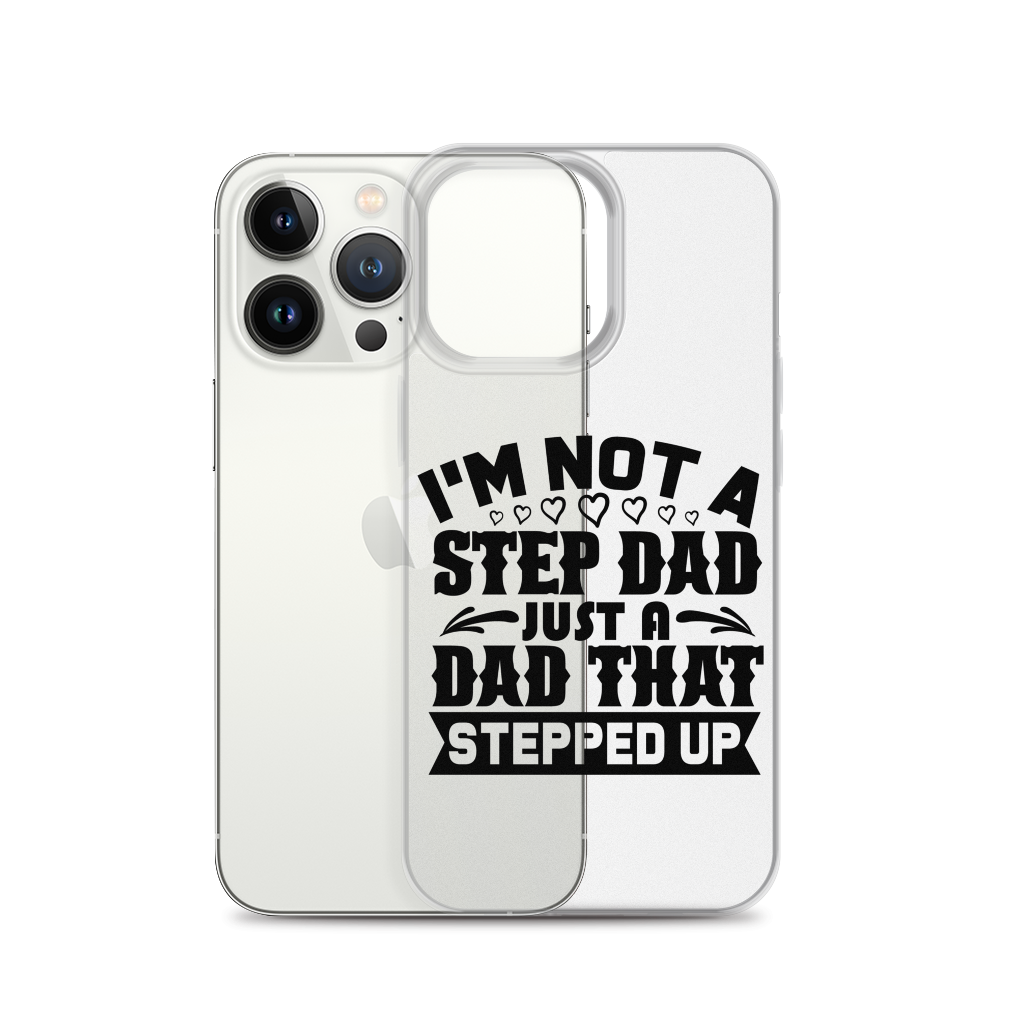 I'm Not A Step Dad Just A Dad That Stepped Up Clear Case for iPhone®