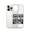 It's Not A Dad Bod It's A Father Figure Clear Case for iPhone®