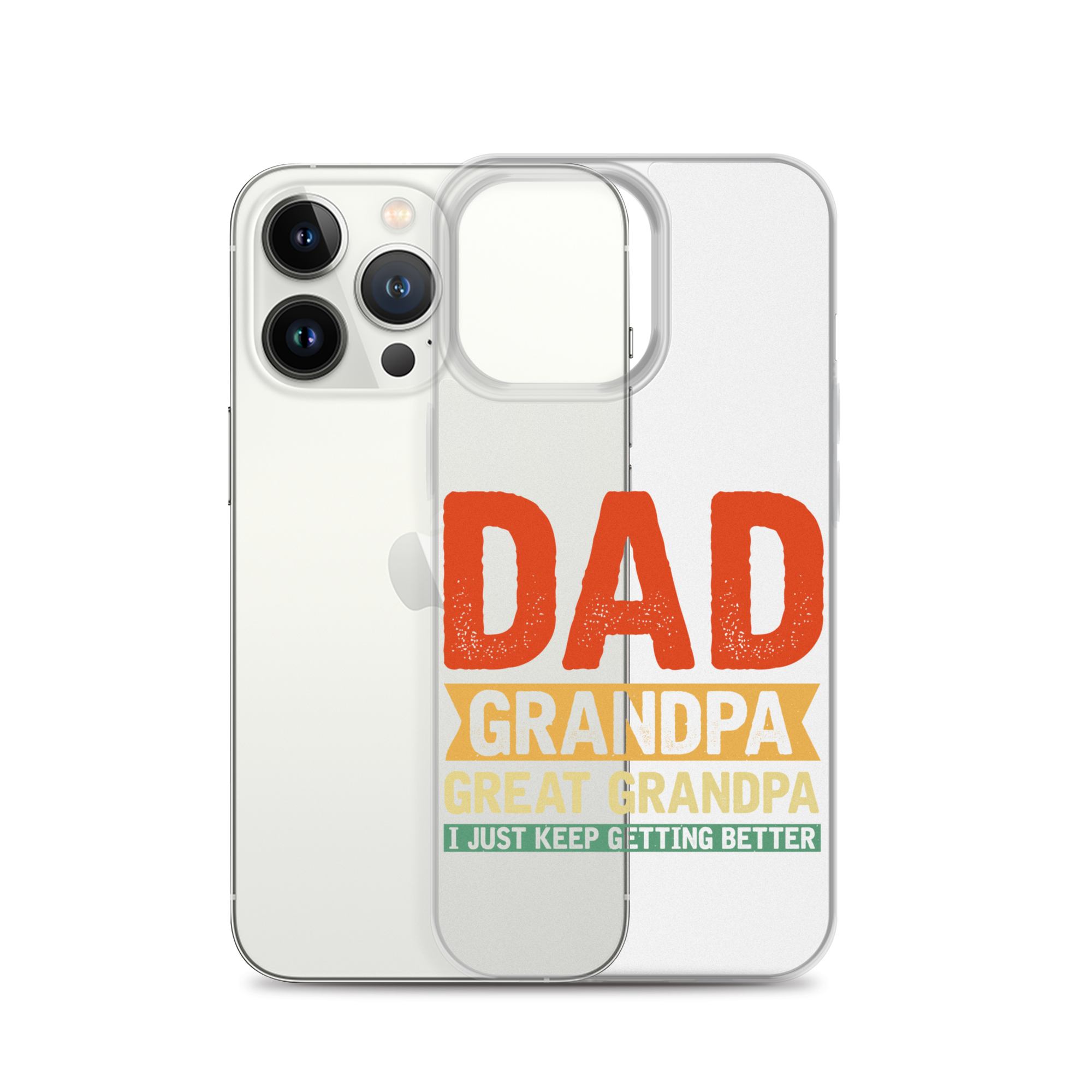 Dad Grandpa Great Grandpa I Just Keep Getting Better Clear Case for iPhone®