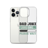 Dad Joke Loading,,, Please Wait Clear Case for iPhone®