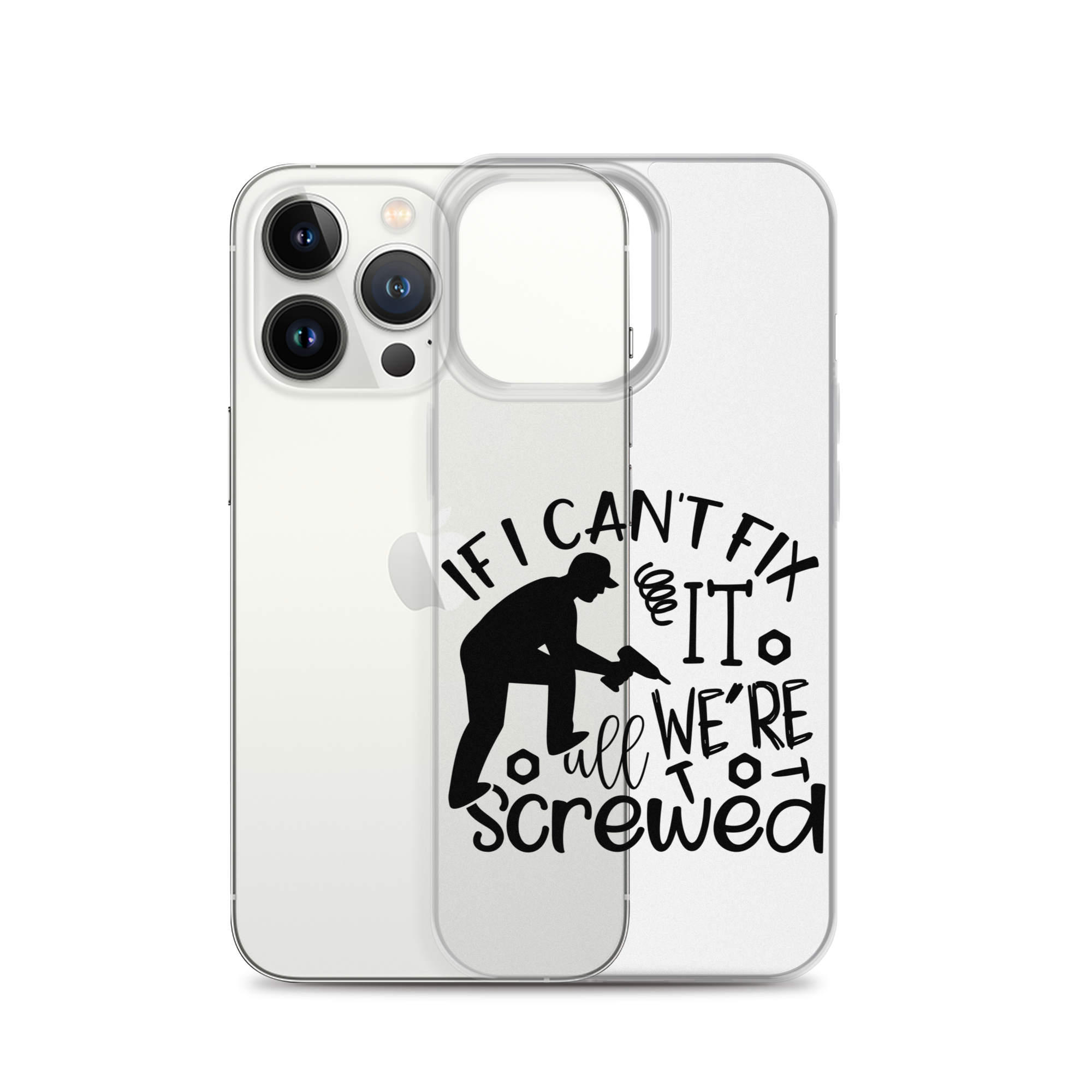 If I Can't Fix It We're All Screwed Clear Case for iPhone®