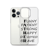 Funny Patient Strong Happy Devoted Brave Clear Case for iPhone®