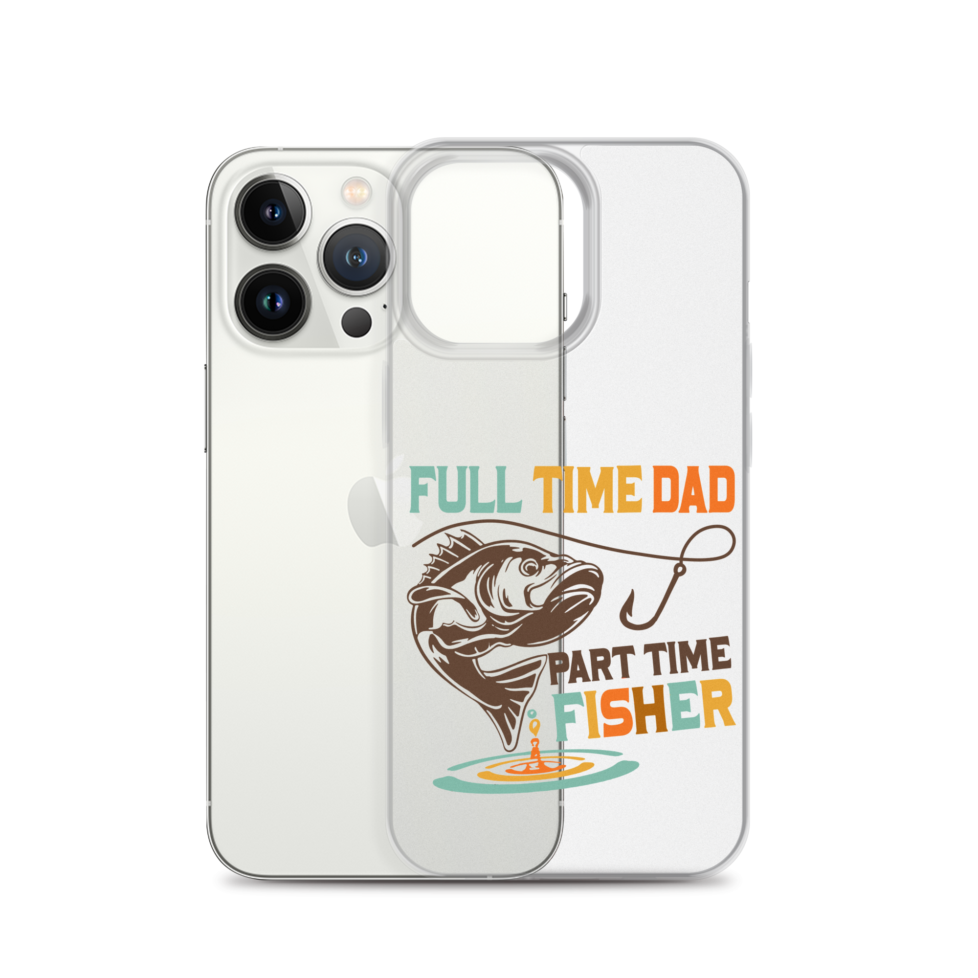 Full Time Dad Part Time Fisher Clear Case for iPhone®