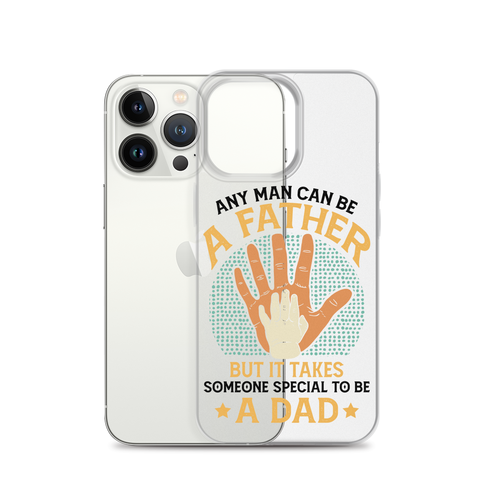 Any Man Can Be A Father But It Takes Someone Special To Be A Father Clear Case for iPhone®