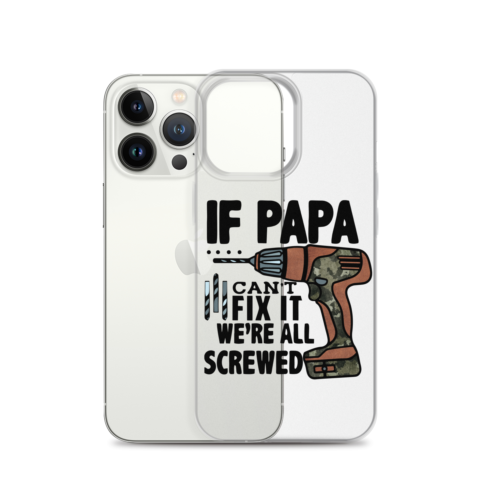 If Papa Can't Fix it We're all Screwed Clear Case for iPhone®