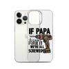 If Papa Can't Fix it We're all Screwed Clear Case for iPhone®