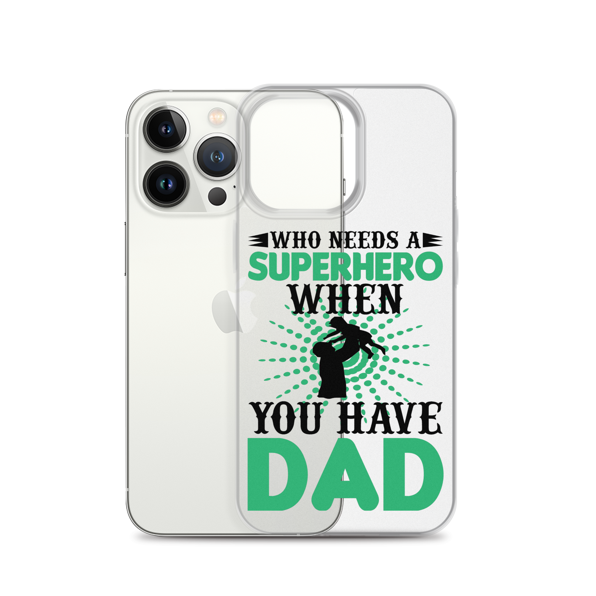 Who Needs A Superhero When You Have Dad Clear Case for iPhone®