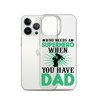 Who Needs A Superhero When You Have Dad Clear Case for iPhone®