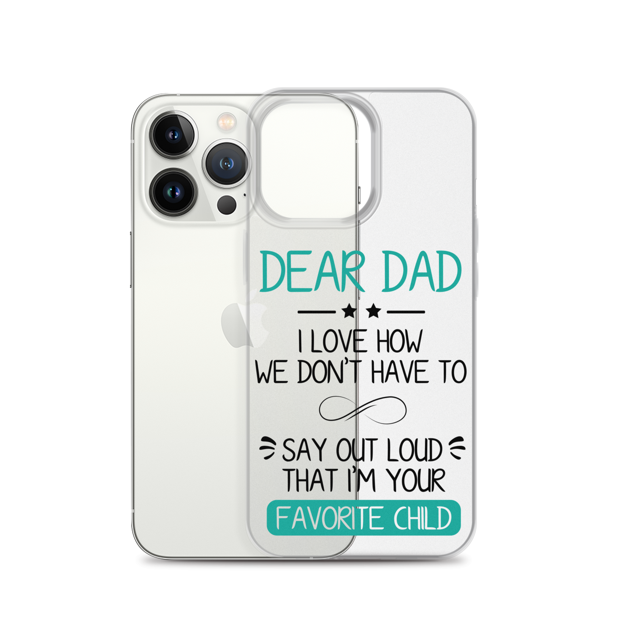 Dear Dad I Love How We Don't Have To Say Out Loud That I'm Your Favorite Child Clear Case for iPhone®