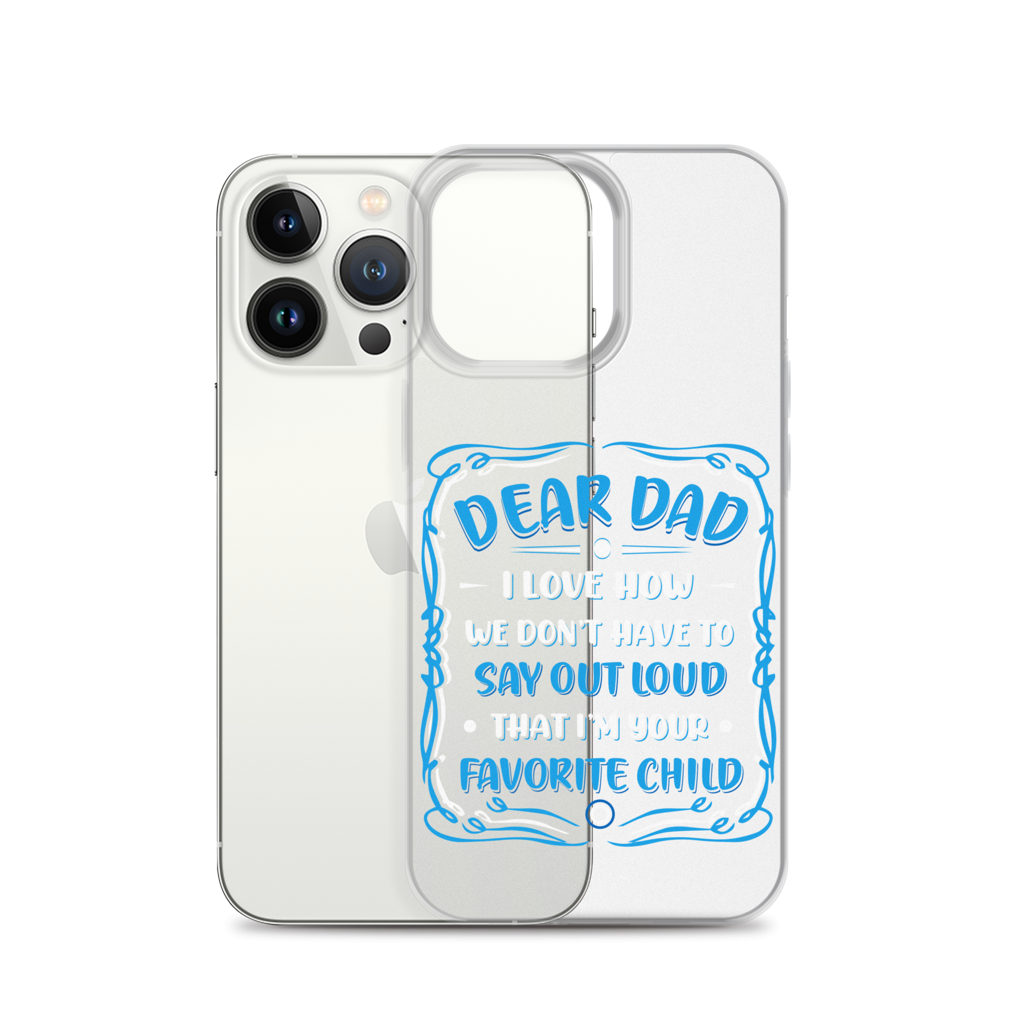 Dear Dad I Love How We Don't Have To Say Out Loud That I'm Your Favorite Child Clear Case for iPhone®