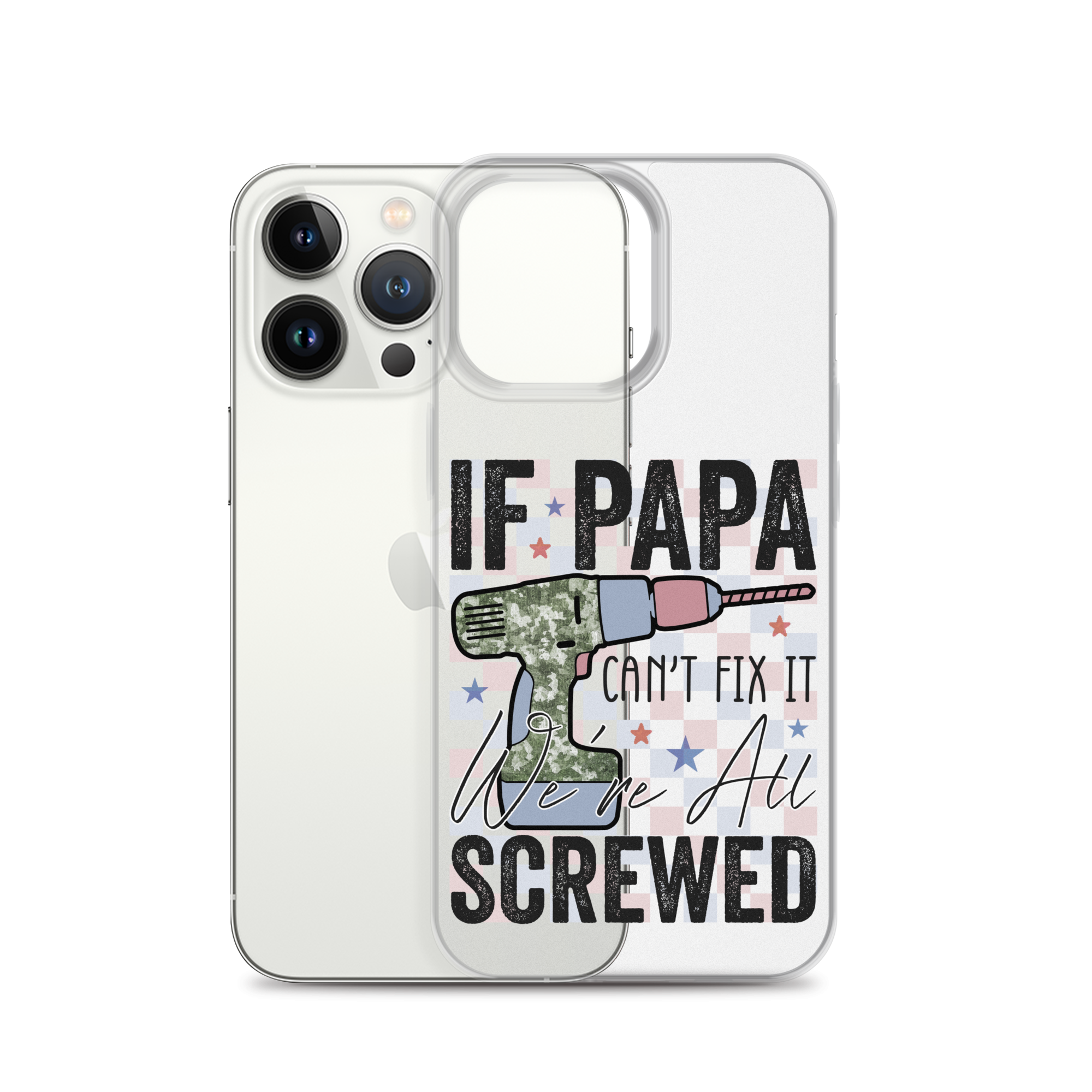 If Papa Can't Fix It We're All Screwed Clear Case for iPhone®