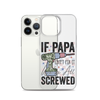 If Papa Can't Fix It We're All Screwed Clear Case for iPhone®