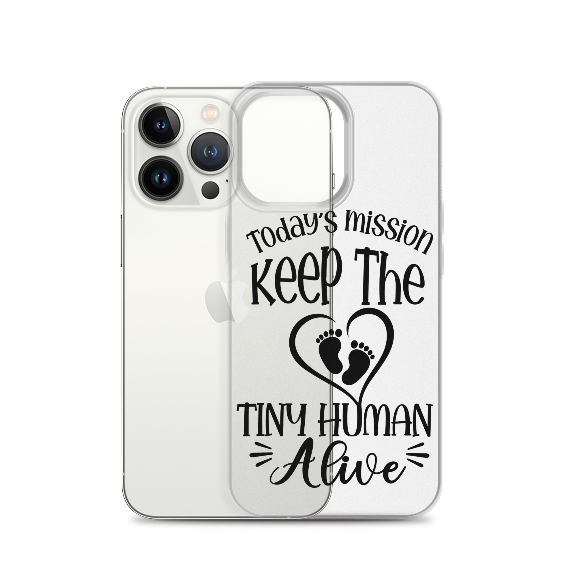 Today's Mission Keep The Tiny Human Alive Clear Case for iPhone®