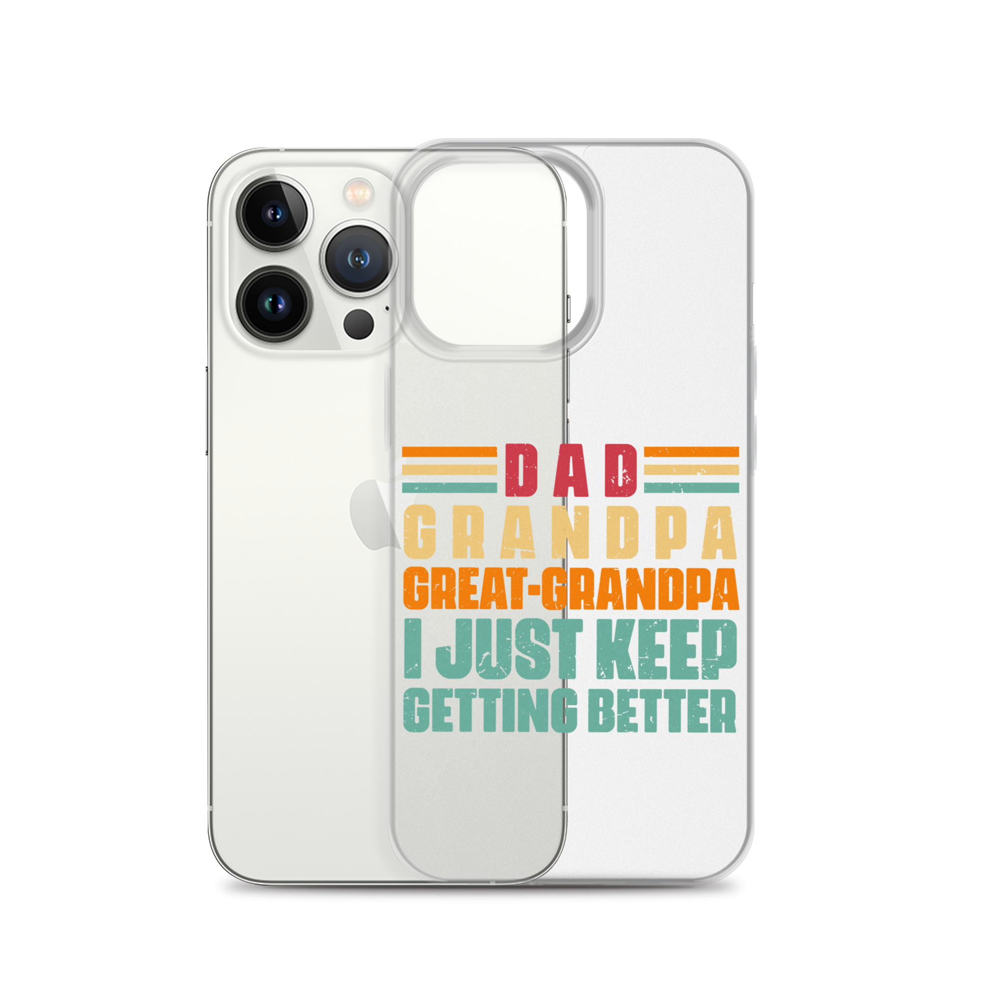 Dad Grandpa Great-Grandpa I Just Keep Getting Better Clear Case for iPhone®