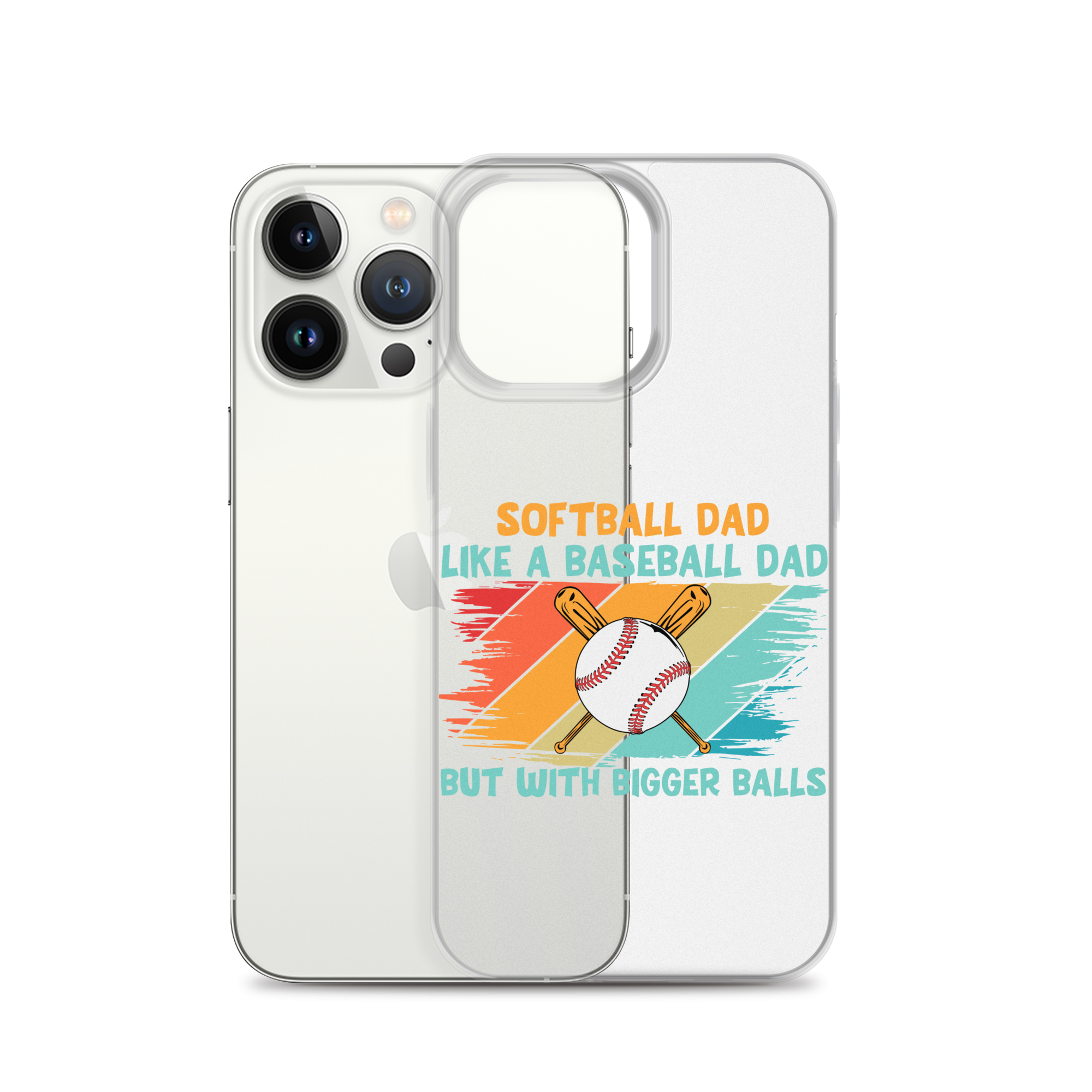 Softball Dad Like A Baseball Dad But With Bigger Balls Clear Case for iPhone®