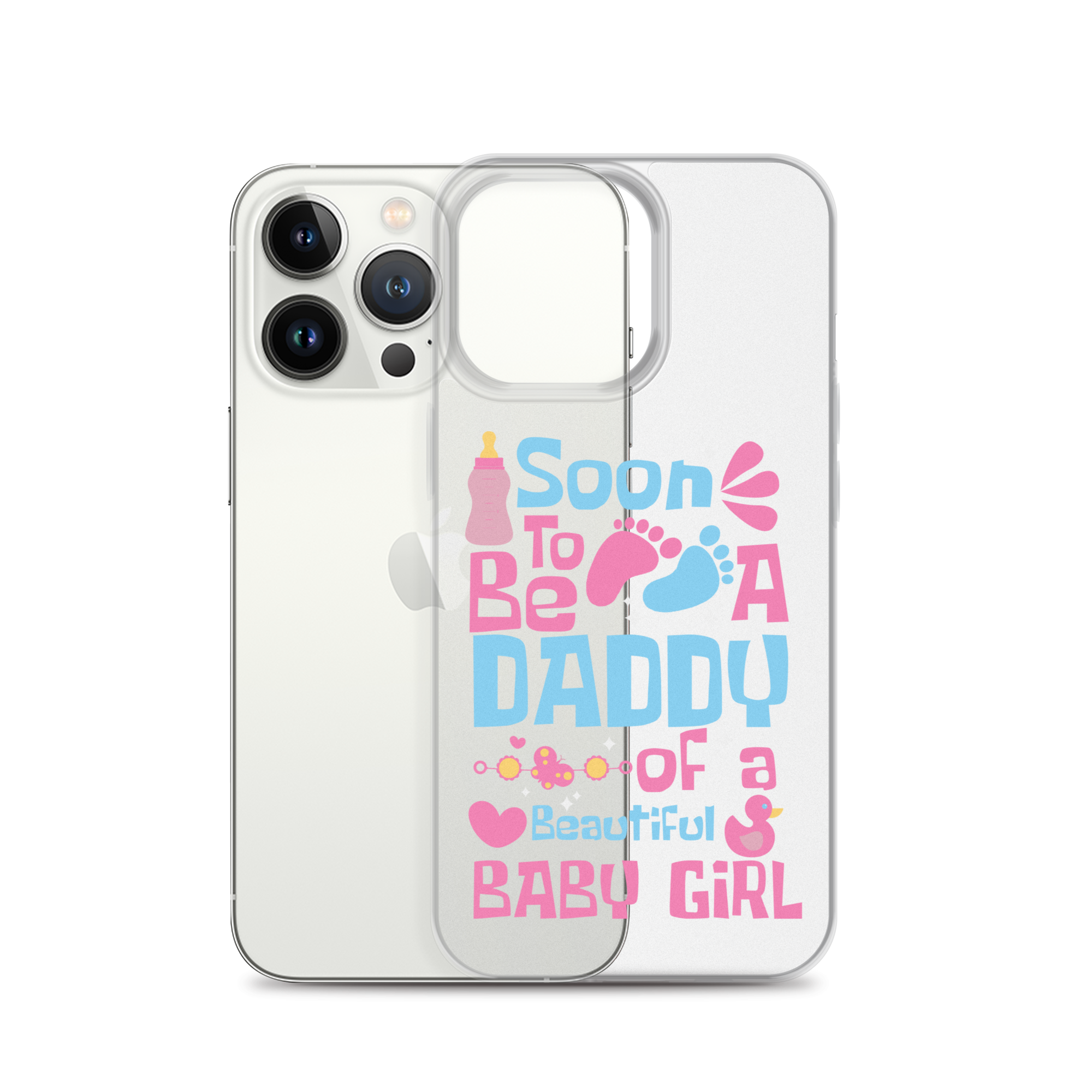 Soon To Be A Daddy Of A Beautiful Baby Girl Clear Case for iPhone®