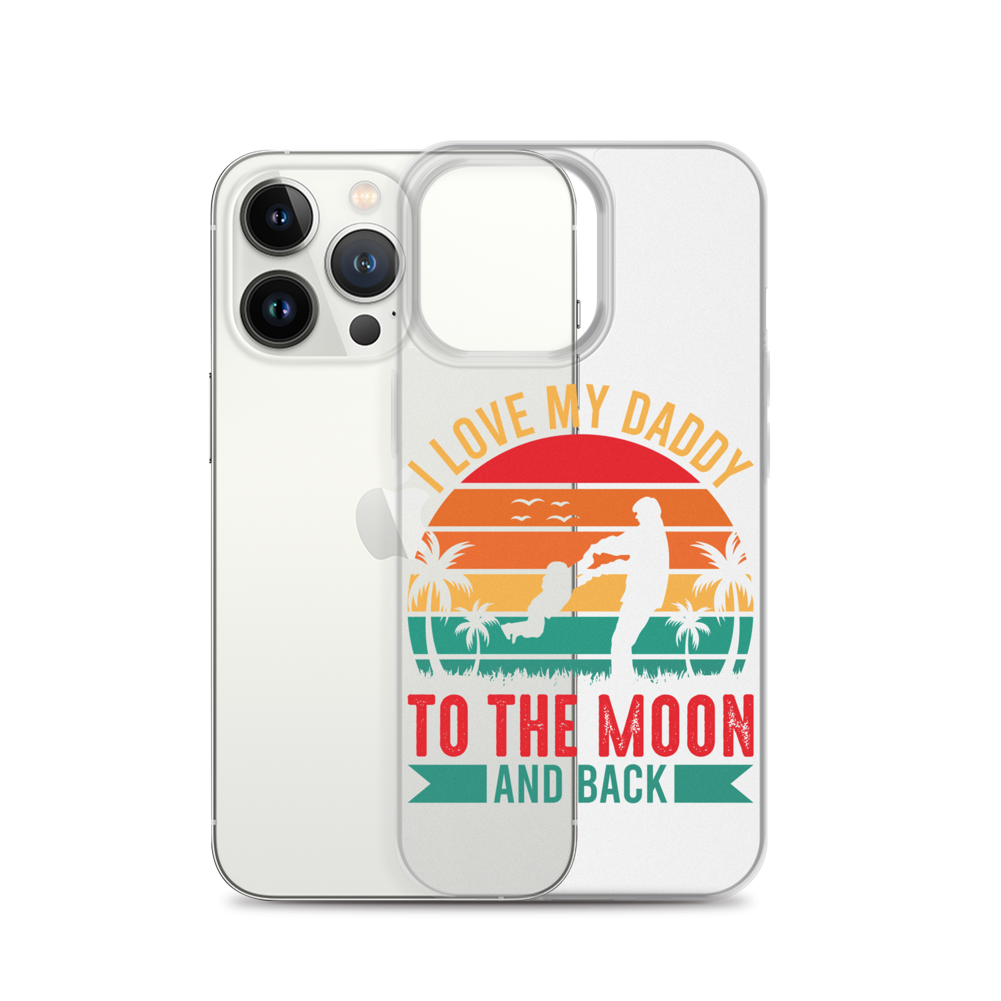 I Love My Daddy To The Moon And Back Clear Case for iPhone®