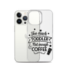 Too Much Toddler Not Enough Coffee Clear Case for iPhone®