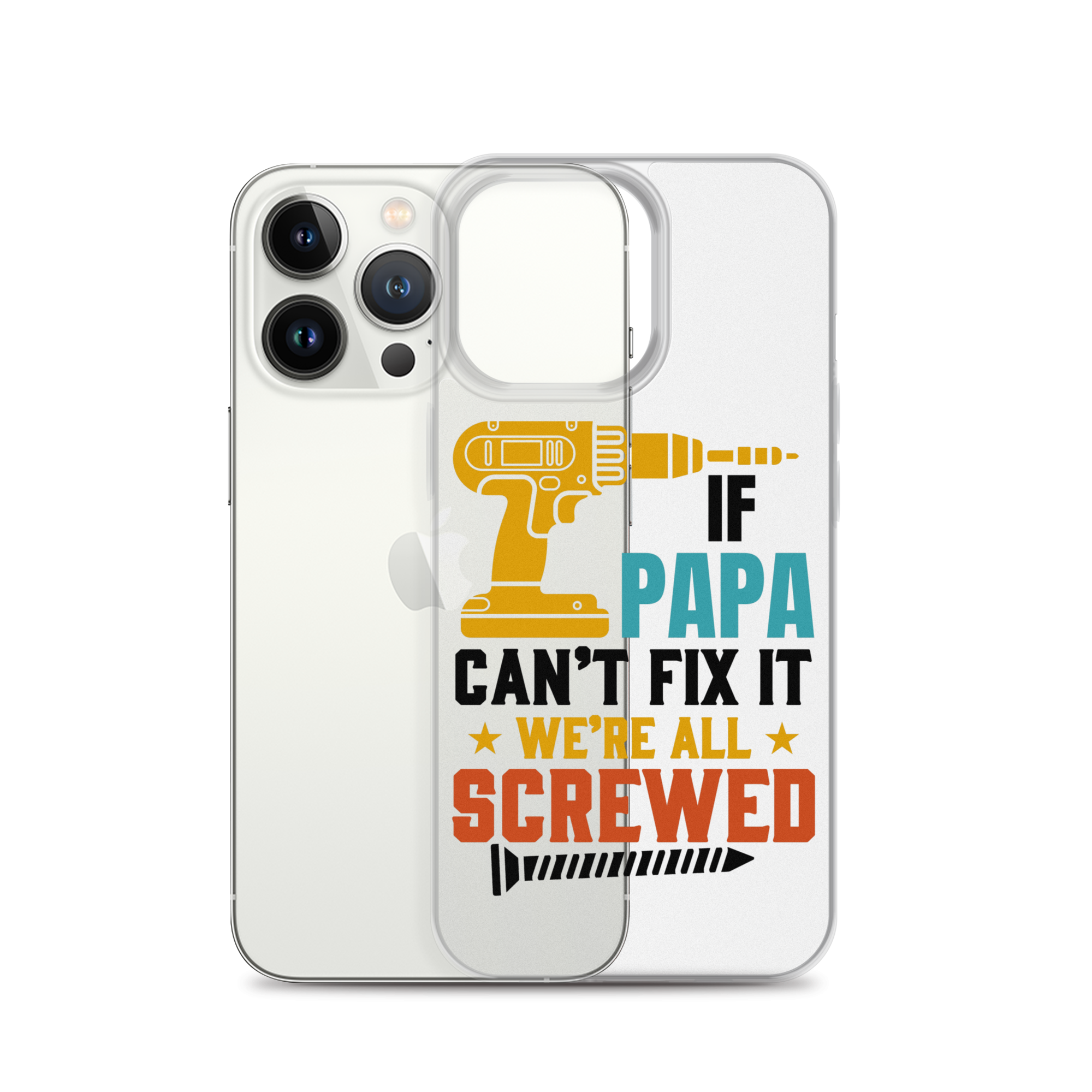 If Papa Can't Fix It We're All Screwed Clear Case for iPhone®