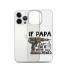 If Papa Can't Fix It We're All Screwed Clear Case for iPhone®