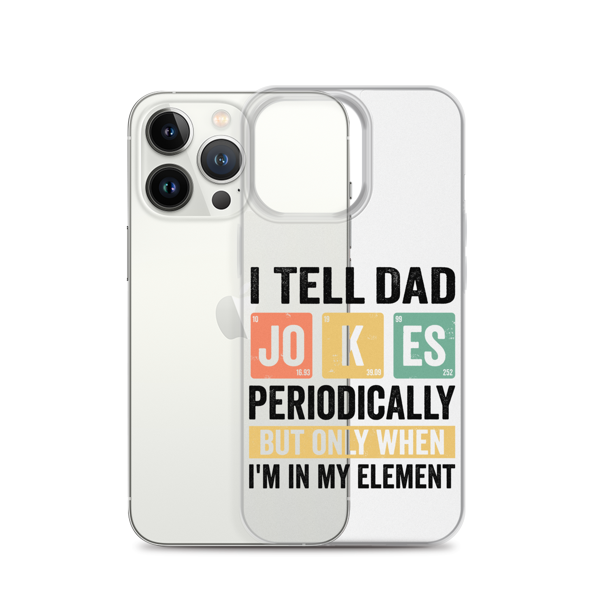 I Tell Dad Jokes Periodically When I'm In My Element Clear Case for iPhone®