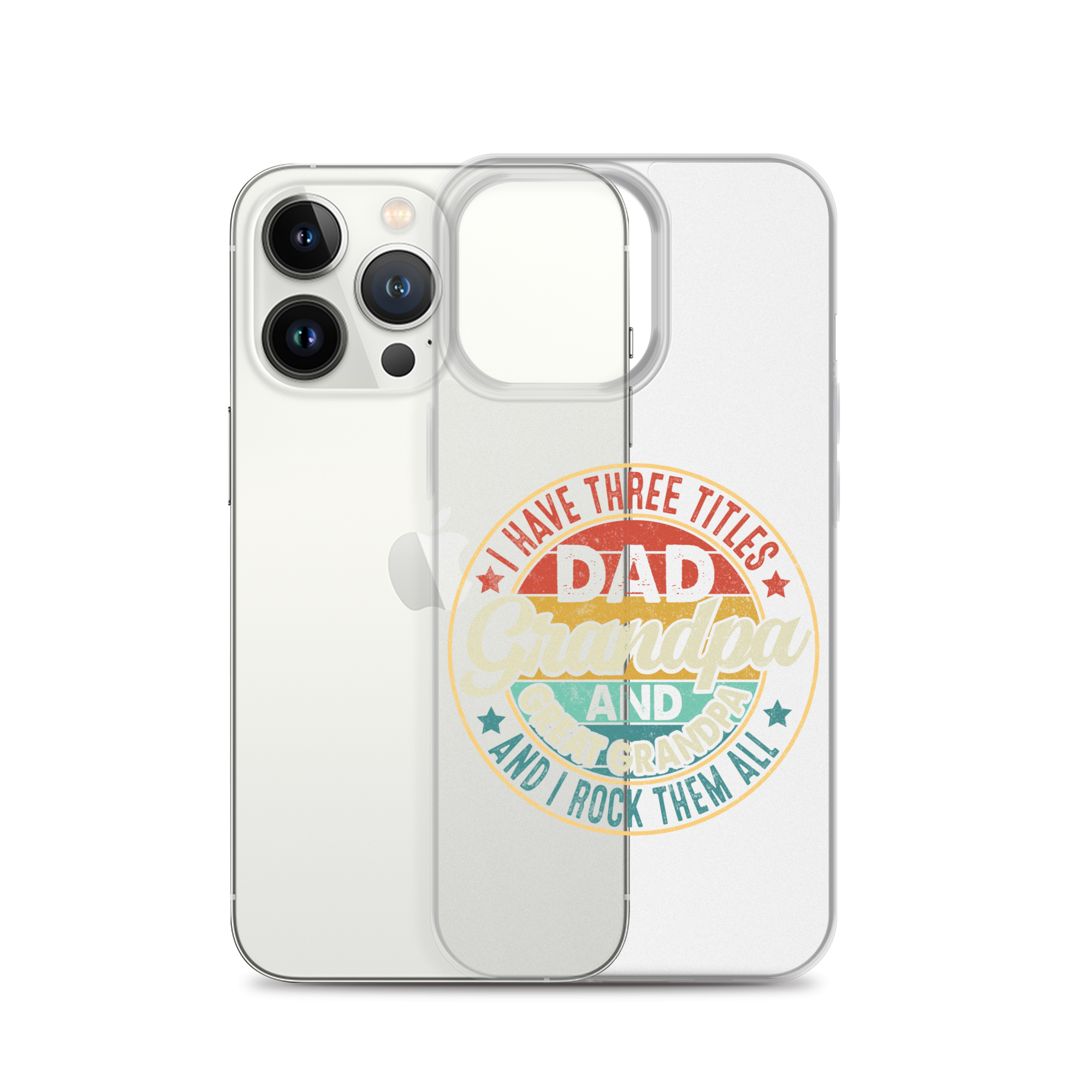 I Have Three Titles Dad Grandpa And Great Grandpa And I Rock Them All Clear Case for iPhone®