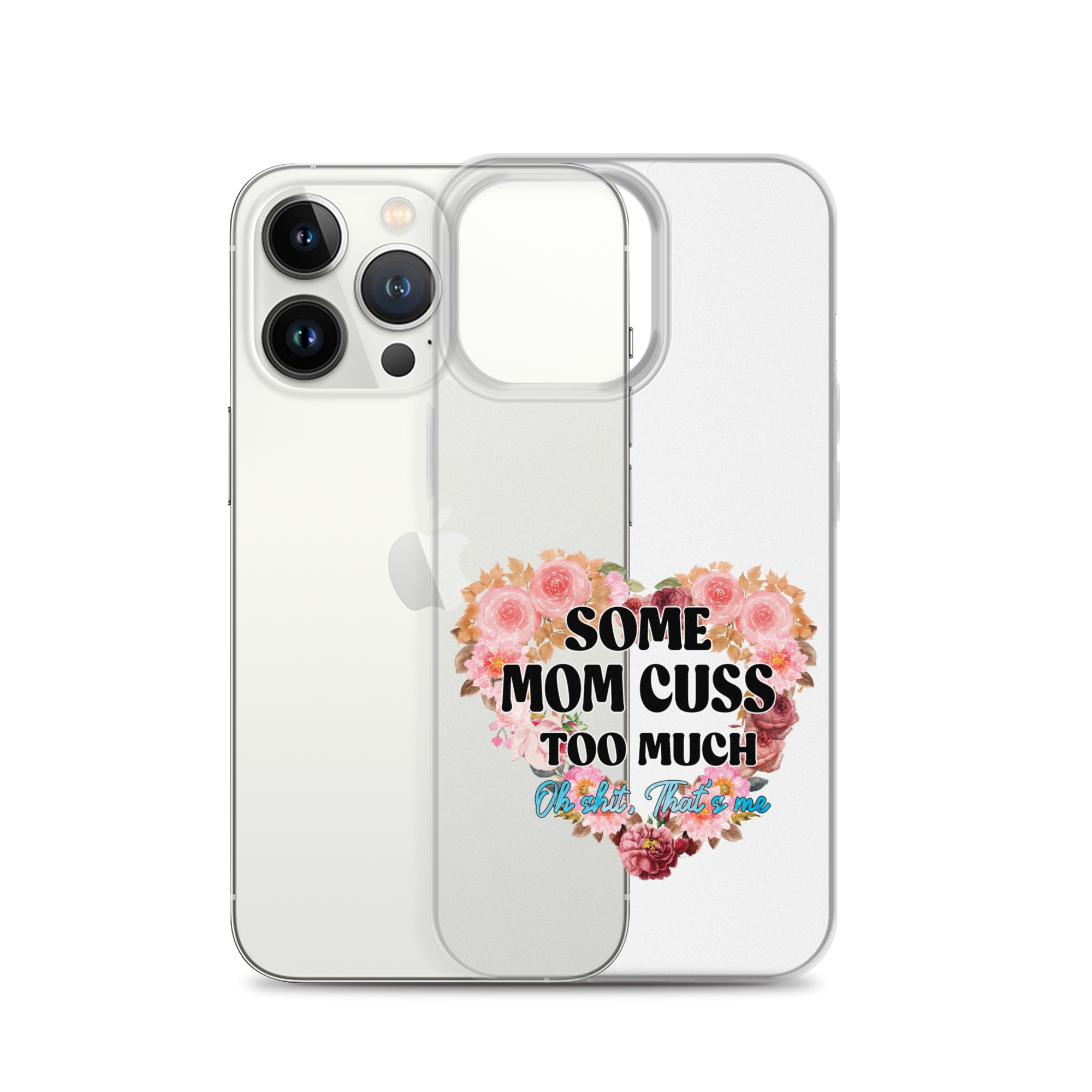 Some Mom Cuss Too Much. Oh Shit, That's Me Clear Case for iPhone®