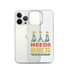 Dad Needs Beer Clear Case for iPhone®