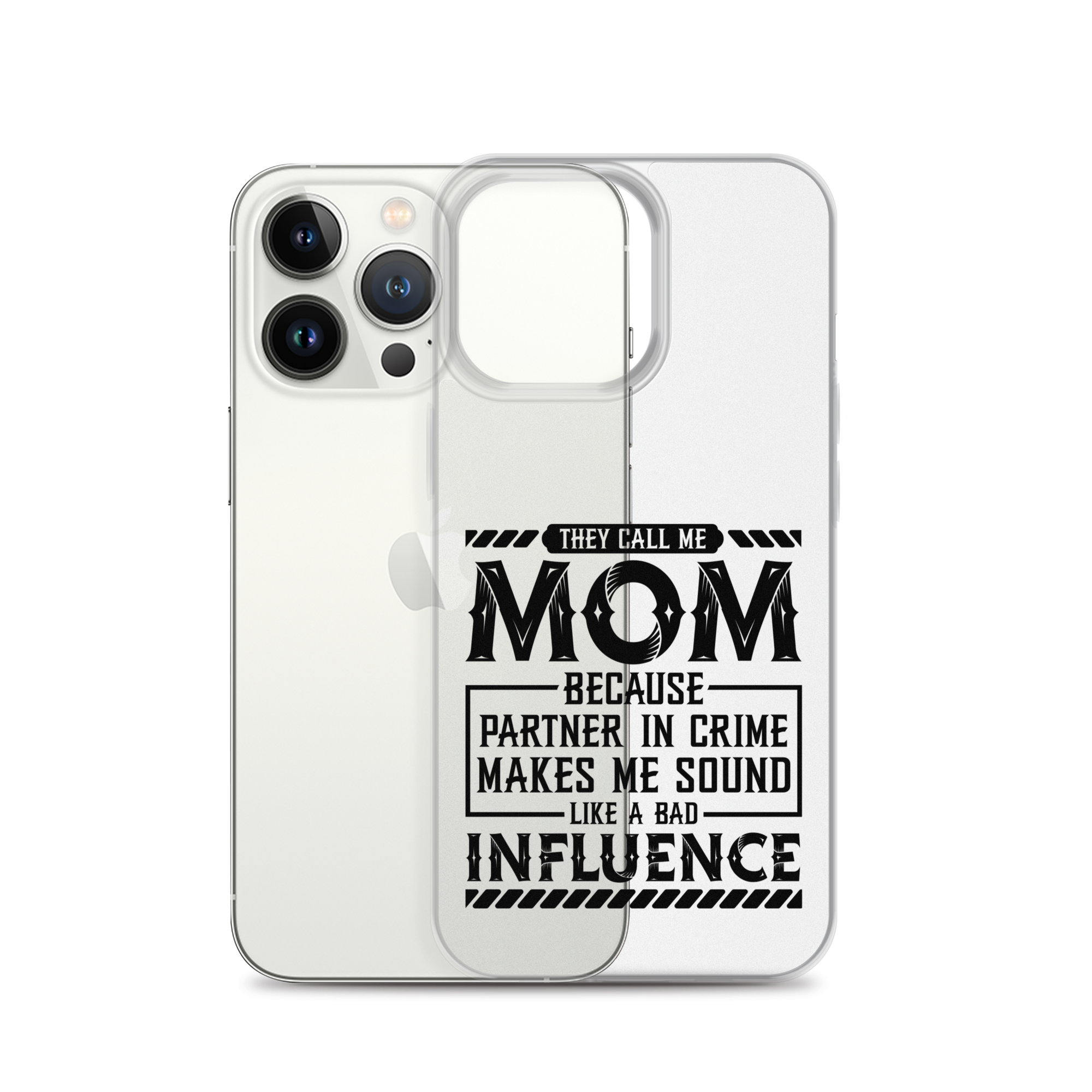 They Call Me Mom Because Partner In Crime Makes Me Sound Like A Bad Influence Clear Case for iPhone®