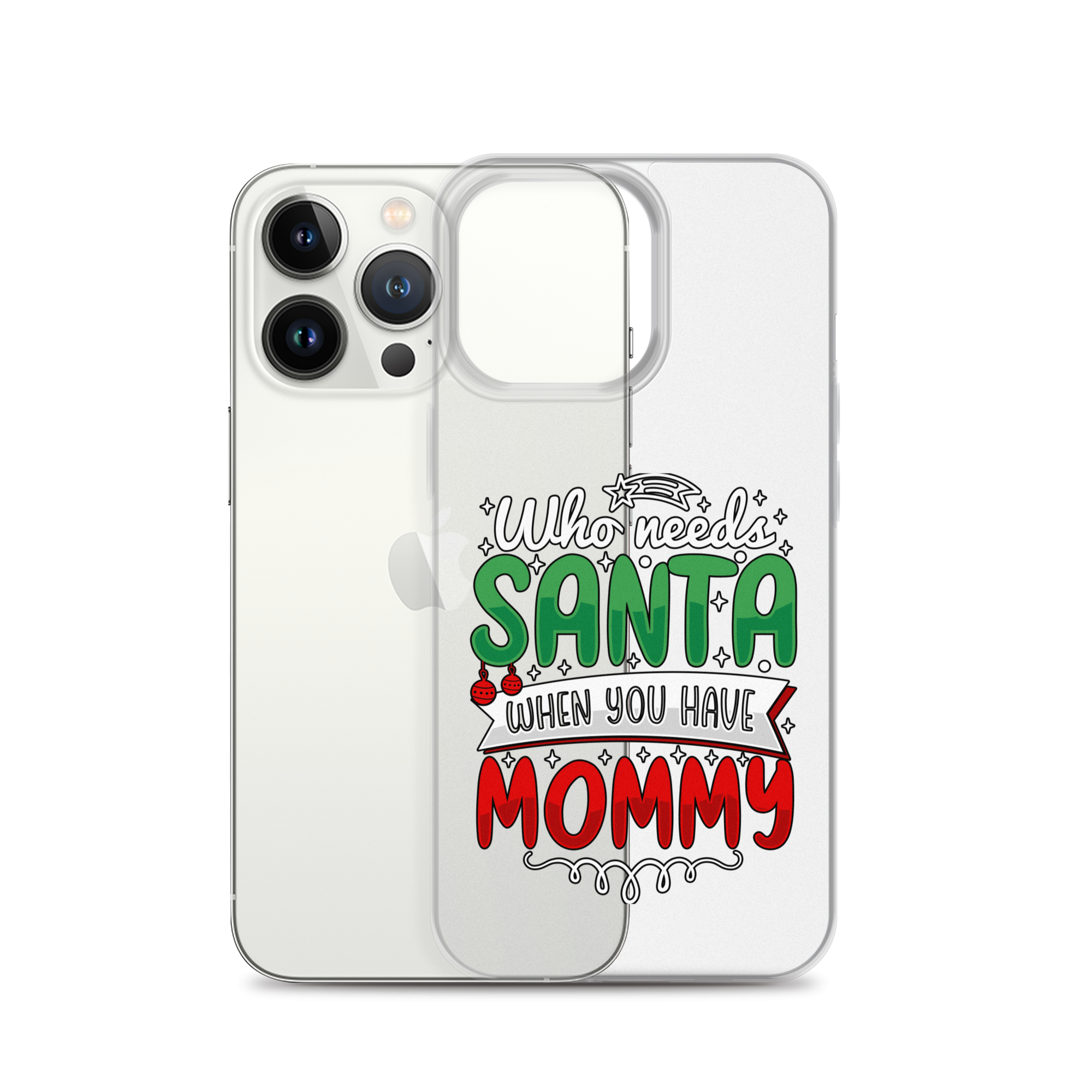 Who Needs Santa When You Have Mommy Clear Case for iPhone®