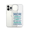 No Matter What Life Throws At You, At Least You Don't Have Ugly Children Clear Case for iPhone®