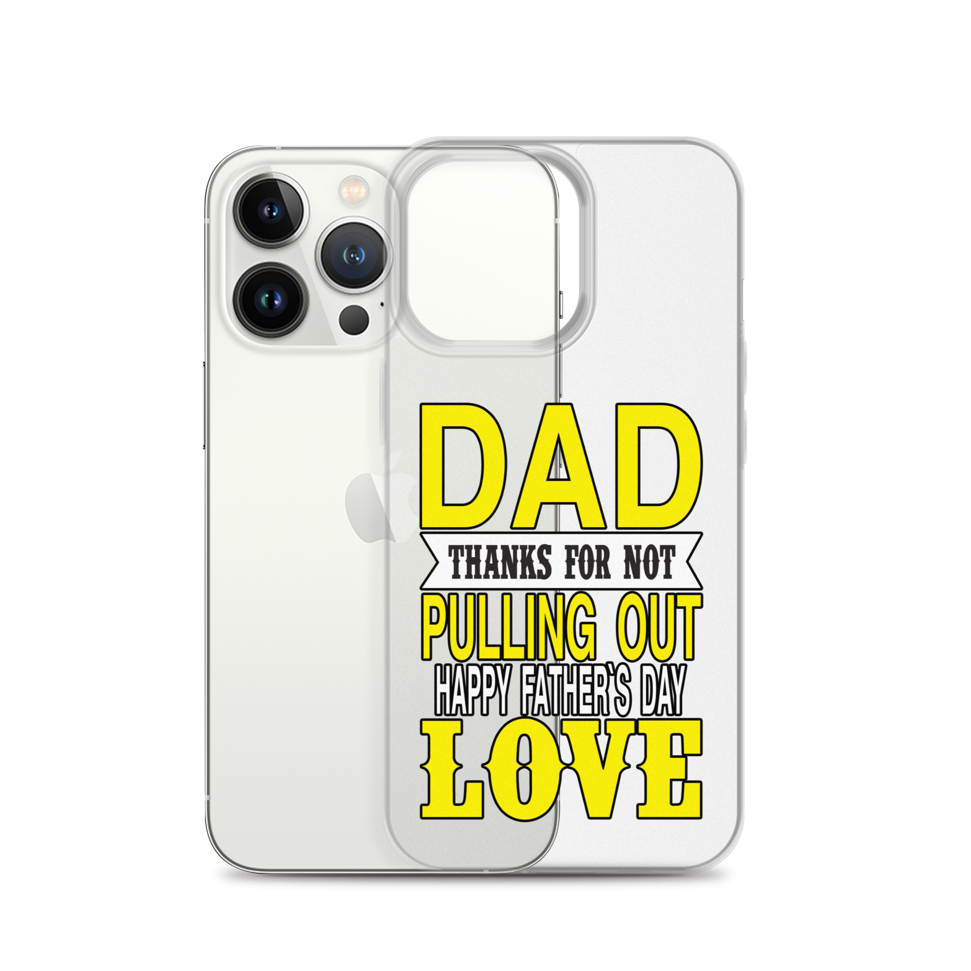 Dad Thanks For Not Pulling Out, Happy Father's Day, Love Clear Case for iPhone®