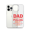 Dad Thanks For Not Pulling Out, Happy Father's Day, Love Clear Case for iPhone®