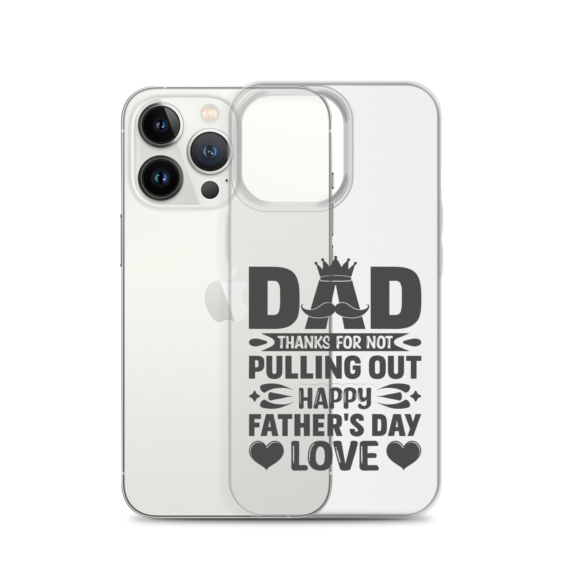 Dad Thanks For Not Pulling Out, Happy Father's Day, Love Clear Case for iPhone®